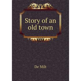 

Книга Story of an old town. De Milt