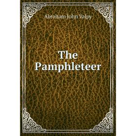 

Книга The Pamphleteer. Abraham John Valpy