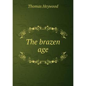 

Книга The brazen age. Heywood Thomas
