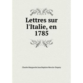 

Книга Lettres sur l'Italie, en 1785
