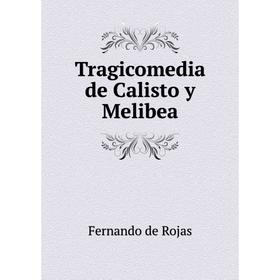 

Книга Tragicomedia de Calisto y Melibea. Fernando de Rojas