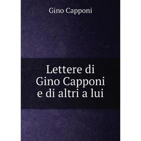 

Книга Lettere di Gino Capponi e di altri a lui