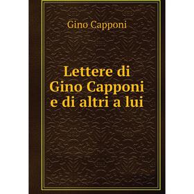 

Книга Lettere di Gino Capponi e di altri a lui