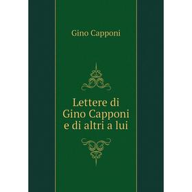 

Книга Lettere di Gino Capponi e di altri a lui