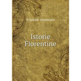 

Книга Istorie Fiorentine. Scipione Ammirato