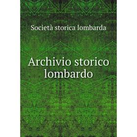

Книга Archivio storico lombardo. Società storica lombarda