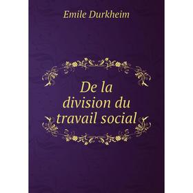 

Книга De la division du travail social. Emile Durkheim