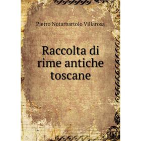 

Книга Raccolta di rime antiche toscane. Pietro Notarbartolo Villarosa