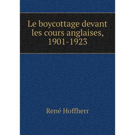 

Книга Le boycottage devant les cours anglaises, 1901-1923