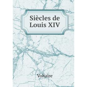 

Книга Siècles de Louis XIV. Voltaire