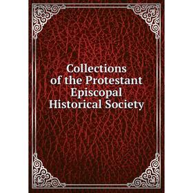 

Книга Collections of the Protestant Episcopal Historical Society