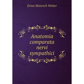 

Книга Anatomia comparata nervi sympathici. Ernst Heinrich Weber