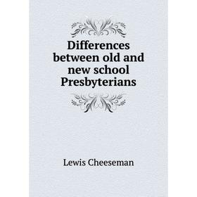 

Книга Differences between old and new school Presbyterians. Lewis Cheeseman