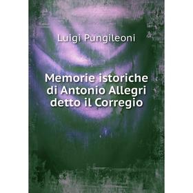

Книга Memorie istoriche di Antonio Allegri detto il Corregio