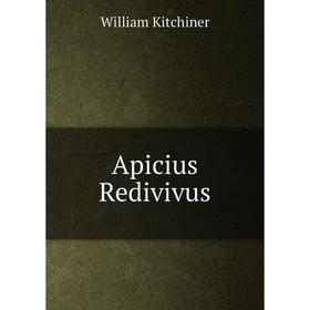 

Книга Apicius Redivivus. William Kitchiner