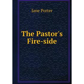 

Книга The Pastor's Fire-side. Jane Porter