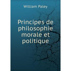 

Книга Principes de philosophie morale et politique. William Paley