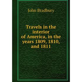 

Книга Travels in the interior of America, in the years 1809, 1810, and 1811. John Bradbury