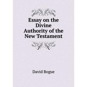 

Книга Essay on the Divine Authority of the New Testament. David Bogue