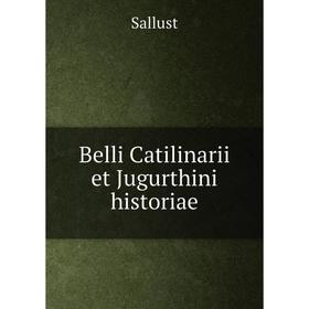 

Книга Belli Catilinarii et Jugurthini historiae. Sallust