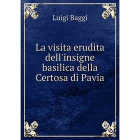 

Книга La visita erudita dell'insigne basilica della Certosa di Pavia