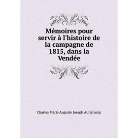 

Книга Mémoires pour servir à l'histoire de la campagne de 1815, dans la Vendée