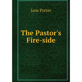 

Книга The Pastor's Fire-side. Jane Porter