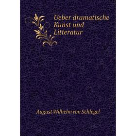 

Книга Ueber dramatische Kunst und Litteratur. August Wilhelm von Schlegel