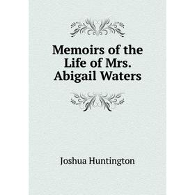 

Книга Memoirs of the Life of Mrs Abigail Waters