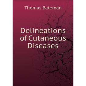 

Книга Delineations of Cutaneous Diseases. Thomas Bateman