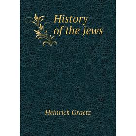 

Книга History of the Jews. Heinrich Graetz