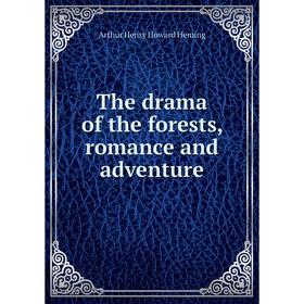 

Книга The drama of the forests, romance and adventure. Arthur Henry Howard Heming
