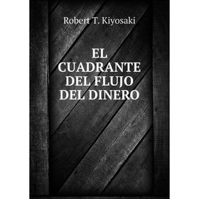 

Книга El cuadrante del flujo del dinero. Robert T. Kiyosaki
