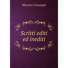 

Книга Scritti editi ed inediti. Mazzini Giuseppe