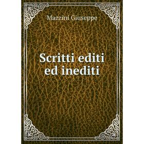 

Книга Scritti editi ed inediti. Mazzini Giuseppe
