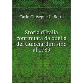 

Книга Storia d'Italia continuata da quella del Guicciardini sino al 1789. Carlo Giuseppe G. Botta