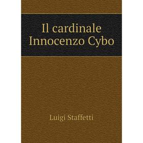 

Книга Il cardinale Innocenzo Cybo. Luigi Staffetti