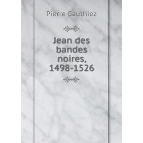 

Книга Jean des bandes noires, 1498-1526