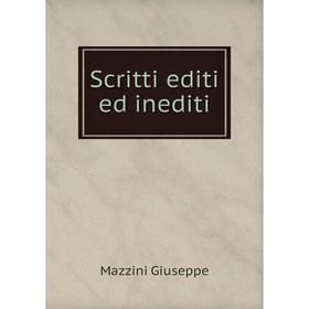 

Книга Scritti editi ed inediti. Mazzini Giuseppe