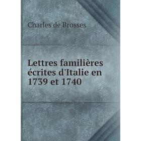 

Книга Lettres familières écrites d'Italie en 1739 et 1740