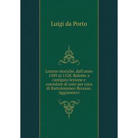 

Книга Lettere storiche, dall'anno 1509 al 1528 Ridotte a castigata lezione e corredate di note per cura di Bartolommeo Bressan Aggiuntievi