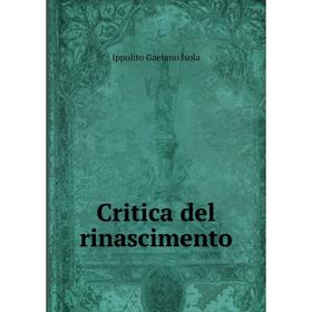

Книга Critica del rinascimento. Ippolito Gaetano Isola