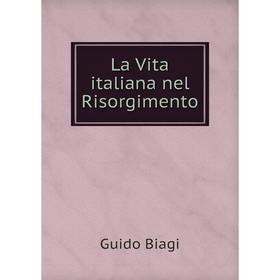 

Книга La Vita italiana nel Risorgimento