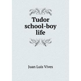 

Книга Tudor school-boy life. Juan Luis Vives