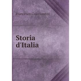 

Книга Storia d'Italia. Francesco Guicciardini