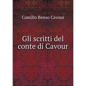 

Книга Gli scritti del conte di Cavour. Camillo Benso Cavour