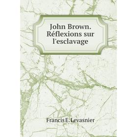 

Книга John Brown. Réflexions sur l'esclavage