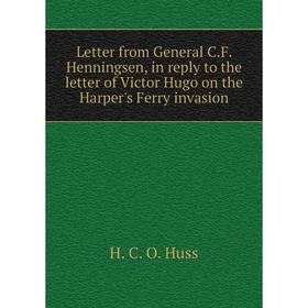 

Книга Letter from General CF Henningsen, in reply to the letter of Victor Hugo on the Harper's Ferry invasion