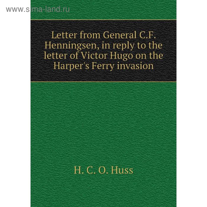 фото Книга letter from general cf henningsen, in reply to the letter of victor hugo on the harper's ferry invasion nobel press