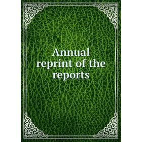 

Книга Annual reprint of the reports